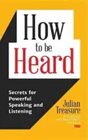 Comment être entendu : Les secrets d'une prise de parole et d'une écoute efficaces (Communication Skills Book) - How to Be Heard: Secrets for Powerful Speaking and Listening (Communication Skills Book)
