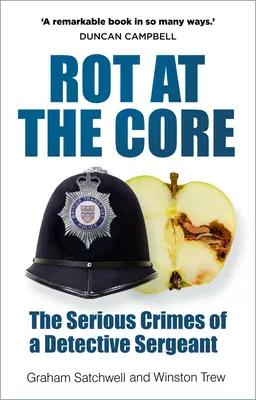 Pourriture au cœur : Les crimes graves d'un sergent-détective - Rot at the Core: The Serious Crimes of a Detective Sergeant