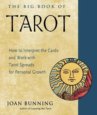 Le Grand Livre du Tarot : Comment interpréter les cartes et travailler avec les tirages du Tarot pour le développement personnel - The Big Book of Tarot: How to Interpret the Cards and Work with Tarot Spreads for Personal Growth