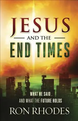 Jésus et la fin des temps : Ce qu'il a dit... et ce que l'avenir nous réserve - Jesus and the End Times: What He Said...and What the Future Holds