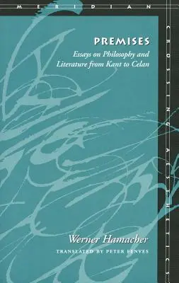 Prémisses : Essais sur la philosophie et la littérature de Kant à Celan - Premises: Essays on Philosophy and Literature from Kant to Celan