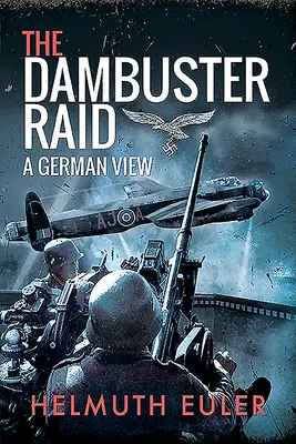 Le raid Dambuster : un point de vue allemand - The Dambuster Raid: A German View