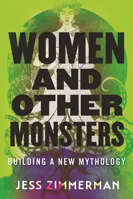 Femmes et autres monstres : Construire une nouvelle mythologie - Women and Other Monsters: Building a New Mythology
