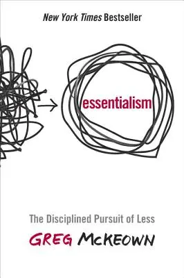 Essentialisme : La poursuite disciplinée de moins - Essentialism: The Disciplined Pursuit of Less