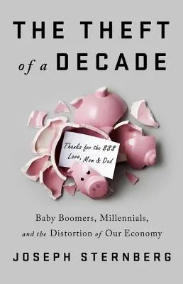 Le vol d'une décennie : Comment les baby-boomers ont volé l'avenir économique des millennials - The Theft of a Decade: How the Baby Boomers Stole the Millennials' Economic Future