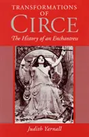 Les transformations de Circé : L'histoire d'une enchanteresse - Transformations of Circe: The History of an Enchantress