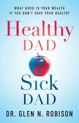 Healthy Dad Sick Dad : A quoi sert votre richesse si vous n'avez pas votre santé ? - Healthy Dad Sick Dad: What Good Is Your Wealth If You Don't Have Your Health?