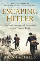 Echapper à Hitler - Histoires de courage et d'endurance sur les chemins de la liberté - Escaping Hitler - Stories Of Courage And Endurance On The Freedom Trails