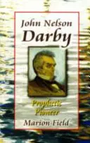 John Nelson Darby - Pionnier de la prophétie - John Nelson Darby - Prophetic Pioneer