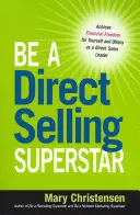 Soyez une superstar de la vente directe : Atteindre la liberté financière pour vous et les autres en tant que leader de la vente directe - Be a Direct Selling Superstar: Achieve Financial Freedom for Yourself and Others as a Direct Sales Leader