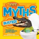 National Geographic Kids Myths Busted&nbsp;! Quand vous pensiez savoir ce que vous saviez... - National Geographic Kids Myths Busted!: Just When You Thought You Knew What You Knew...