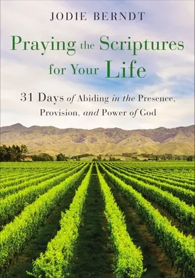 Prier les Ecritures pour votre vie : 31 jours pour demeurer dans la présence, la provision et la puissance de Dieu - Praying the Scriptures for Your Life: 31 Days of Abiding in the Presence, Provision, and Power of God