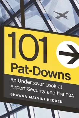 101 Pat-Downs : Un regard sous couverture sur la sécurité des aéroports et la Tsa - 101 Pat-Downs: An Undercover Look at Airport Security and the Tsa