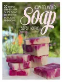 Le livre du savon naturel et fait à la main : 20 recettes de savon délicieuses et délicates pour le bain, les enfants et la maison - The Natural and Handmade Soap Book: 20 Delightful and Delicate Soap Recipes for Bath, Kids and Home