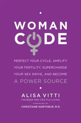 Womancode : Perfectionnez votre cycle, amplifiez votre fertilité, stimulez votre libido et devenez une source d'énergie. - Womancode: Perfect Your Cycle, Amplify Your Fertility, Supercharge Your Sex Drive, and Become a Power Source