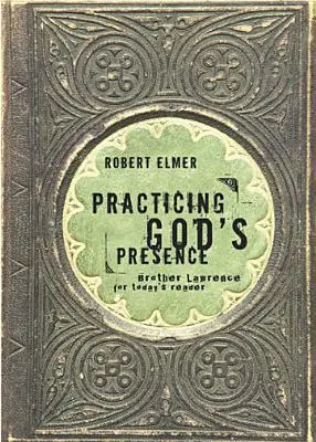 Pratiquer la présence de Dieu : Frère Lawrence pour le lecteur d'aujourd'hui - Practicing God's Presence: Brother Lawrence for Today's Reader