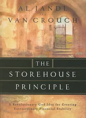 Le principe de l'entrepôt : Une idée révolutionnaire de Dieu pour créer une stabilité financière extraordinaire - The Storehouse Principle: A Revolutionary God Idea for Creating Extraordinary Financial Stability