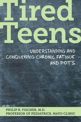 Adolescents fatigués : Comprendre et vaincre la fatigue chronique et le stress - Tired Teens: Understanding and Conquering Chronic Fatigue and Pots