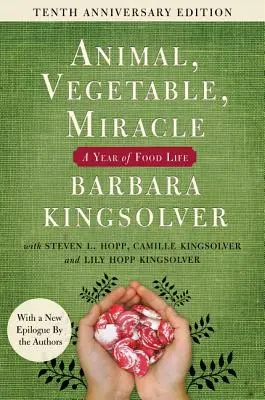 Animal, Végétal, Miracle - Édition du dixième anniversaire : Une année de vie alimentaire - Animal, Vegetable, Miracle - Tenth Anniversary Edition: A Year of Food Life