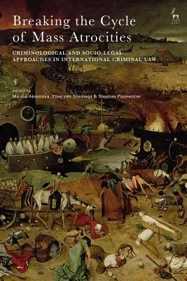 Rompre le cycle des atrocités de masse : Approches criminologiques et socio-juridiques en droit pénal international - Breaking the Cycle of Mass Atrocities: Criminological and Socio-Legal Approaches in International Criminal Law