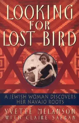 À la recherche de l'oiseau perdu : Une femme juive découvre ses racines navajo - Looking for Lost Bird: A Jewish Woman Discovers Her Navajo Roots