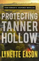 Protéger Tanner Hollow : Quatre romans romantiques à suspense - Protecting Tanner Hollow: Four Romantic Suspense Novellas