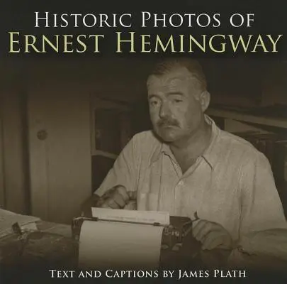 Photos historiques d'Ernest Hemingway - Historic Photos of Ernest Hemingway