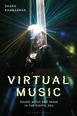 Musique virtuelle : Le son, la musique et l'image à l'ère numérique - Virtual Music: Sound, Music, and Image in the Digital Era