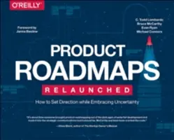 Les feuilles de route produit relancées : Comment définir une orientation tout en acceptant l'incertitude - Product Roadmaps Relaunched: How to Set Direction While Embracing Uncertainty