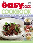 Easy Cook Cookbook - De la vraie nourriture pour les gens pressés - Easy Cook Cookbook - Real food for busy people