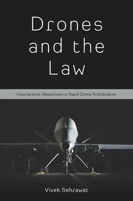 Les drones et le droit : Réponses internationales à la prolifération rapide des drones - Drones and the Law: International Responses to Rapid Drone Proliferation