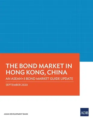 Le marché obligataire à Hong Kong, Chine : Guide du marché obligataire de l'ASEAN+3 - Mise à jour - The Bond Market in Hong Kong, China: An ASEAN+3 Bond Market Guide Update