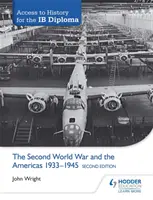 Accès à l'histoire pour le diplôme Ib : La Seconde Guerre mondiale et les Amériques 1933-1945 Deuxième édition - Access to History for the Ib Diploma: The Second World War and the Americas 1933-1945 Second Edition