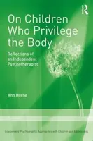 Sur les enfants qui privilégient le corps - Réflexions d'une psychothérapeute indépendante - On Children Who Privilege the Body - Reflections of an Independent Psychotherapist