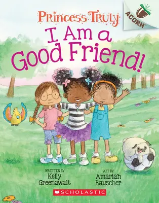 Je suis une bonne amie ! Un livre à glands (Princesse Truly #4), 4 - I Am a Good Friend!: An Acorn Book (Princess Truly #4), 4