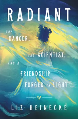 Radieux : Le danseur, le scientifique et une amitié forgée dans la lumière - Radiant: The Dancer, the Scientist, and a Friendship Forged in Light