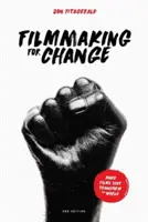 Filmmaking for Change, 2e édition : Réaliser des films qui transforment le monde - Filmmaking for Change, 2nd Edition: Make Films That Transform the World