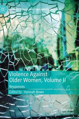 La violence à l'égard des femmes âgées, Volume II : Réponses - Violence Against Older Women, Volume II: Responses