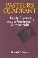 Le quadrant de Pasteur : Science fondamentale et innovation technologique - Pasteur's Quadrant: Basic Science and Technological Innovation