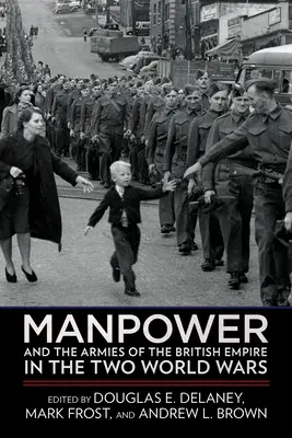 Les effectifs et les armées de l'Empire britannique pendant les deux guerres mondiales - Manpower and the Armies of the British Empire in the Two World Wars