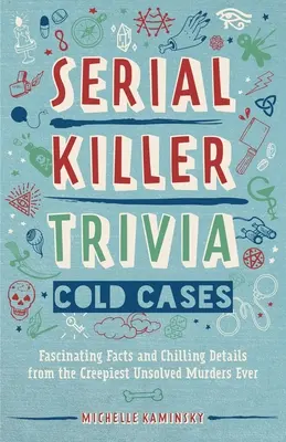 Serial Killer Trivia : Cold Cases : Des faits fascinants et des détails effrayants sur les meurtres non résolus les plus effrayants de tous les temps - Serial Killer Trivia: Cold Cases: Fascinating Facts and Chilling Details from the Creepiest Unsolved Murders Ever