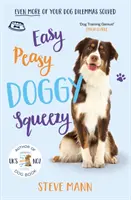 Easy Peasy Doggy Squeezy - Encore plus de dilemmes résolus pour le dressage de votre chien ! - Easy Peasy Doggy Squeezy - Even more of your dog training dilemmas solved!