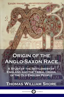 L'origine de la race anglo-saxonne : une étude du peuplement de l'Angleterre et de l'origine tribale du vieux peuple anglais - Origin of the Anglo-Saxon Race: A Study of the Settlement of England and the Tribal Origin of the Old English People