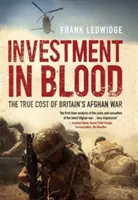 Investissement dans le sang - Le véritable coût de la guerre britannique en Afghanistan - Investment in Blood - The True Cost of Britain's Afghan War