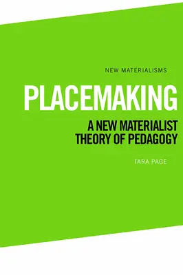 Placemaking : Une nouvelle théorie matérialiste de la pédagogie - Placemaking: A New Materialist Theory of Pedagogy