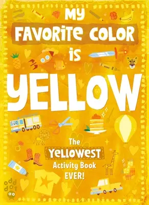 Mon cahier d'activités de couleur préféré : Jaune - My Favorite Color Activity Book: Yellow