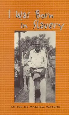 Je suis né en esclavage : Récits personnels sur l'esclavage au Texas - I Was Born in Slavery: Personal Accounts of Slavery in Texas