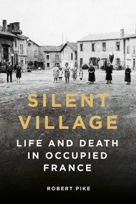 Village silencieux : La vie et la mort dans la France occupée - Silent Village: Life and Death in Occupied France