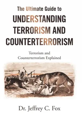 Le guide ultime pour comprendre le terrorisme et l'antiterrorisme : Le terrorisme et l'antiterrorisme expliqués - The Ultimate Guide to Understanding Terrorism and Counterterrorism: Terrorism and Counterterrorism Explained