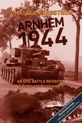Arnhem 1944 : Une bataille épique revisitée : Vol. 1 : Chars et parachutistes - Arnhem 1944: An Epic Battle Revisited: Vol. 1: Tanks and Paratroopers